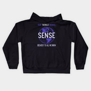 Our world makes sense because it is all we know Kids Hoodie